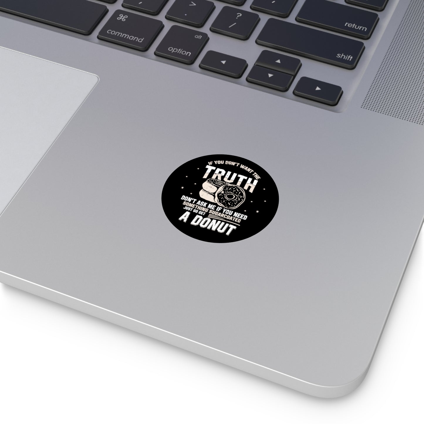 If You Don't Want the Truth 1 Sticker