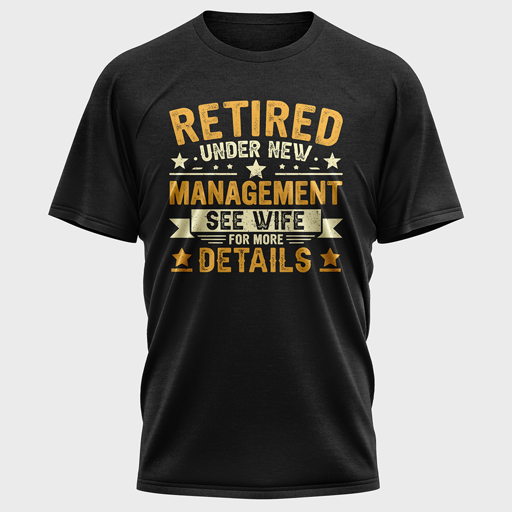 Retired Under New Management See Wife For More Details Cotton Tee