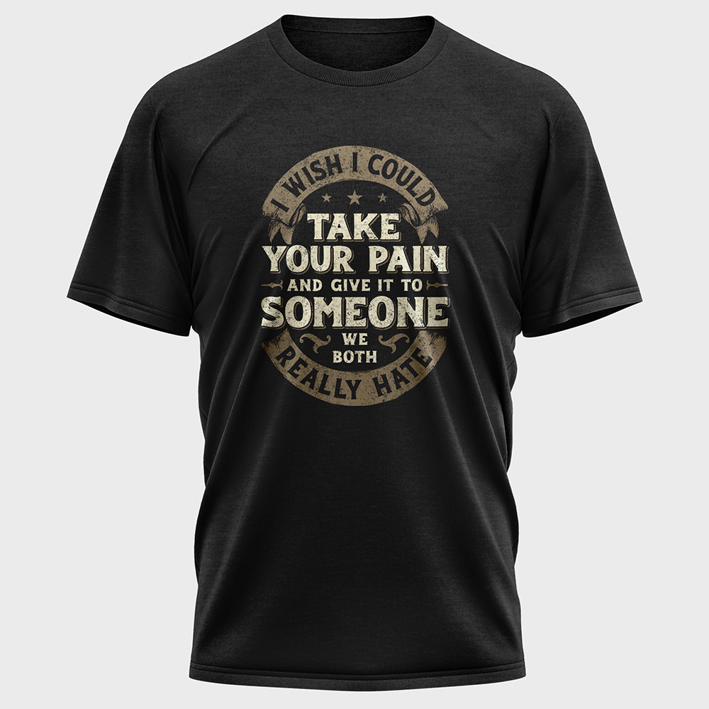 I Wish I Could Take Your Pain Cotton Tee