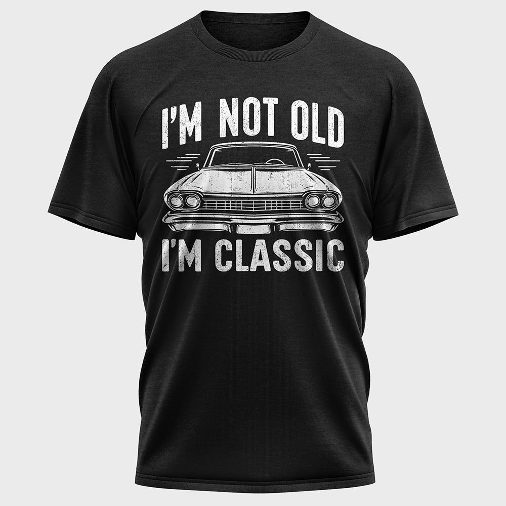 I'm Not Old I'm Classic Cotton Tee