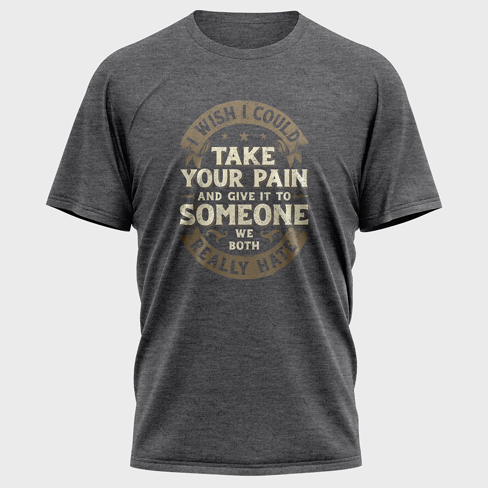 I Wish I Could Take Your Pain Cotton Tee