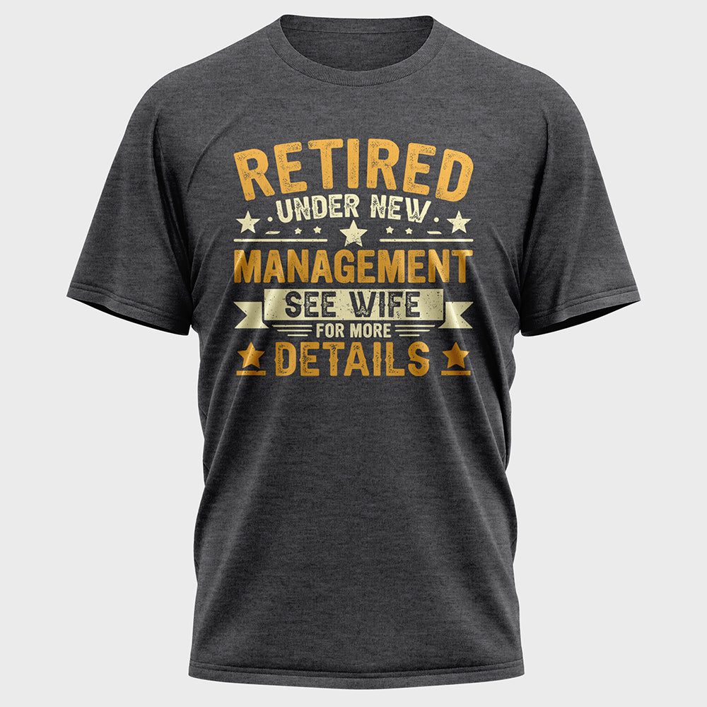 Retired Under New Management See Wife For More Details Cotton Tee