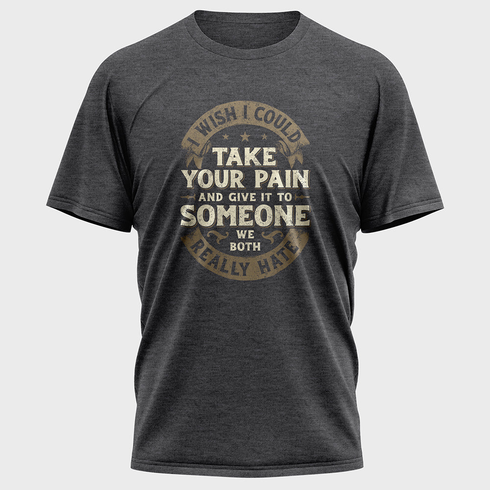 I Wish I Could Take Your Pain Cotton Tee