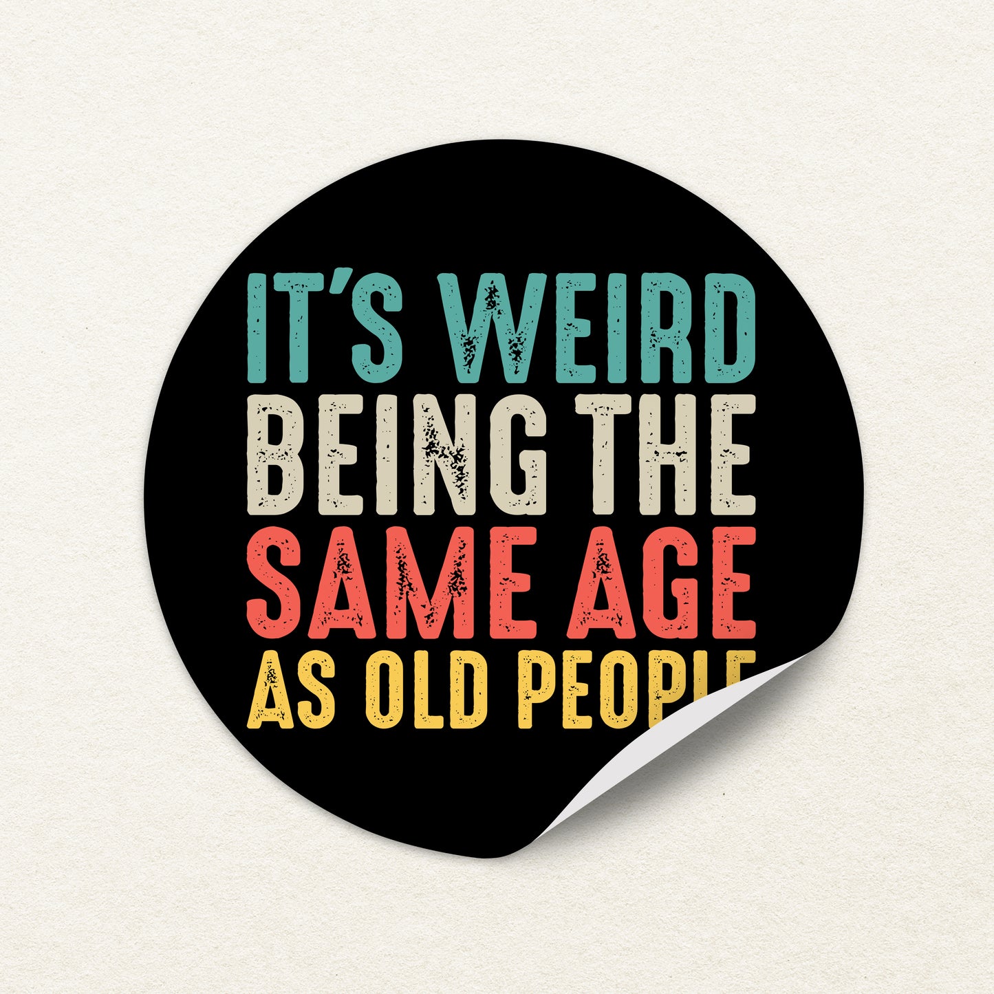 Its Weird Being The Same Age As Old People Sticker