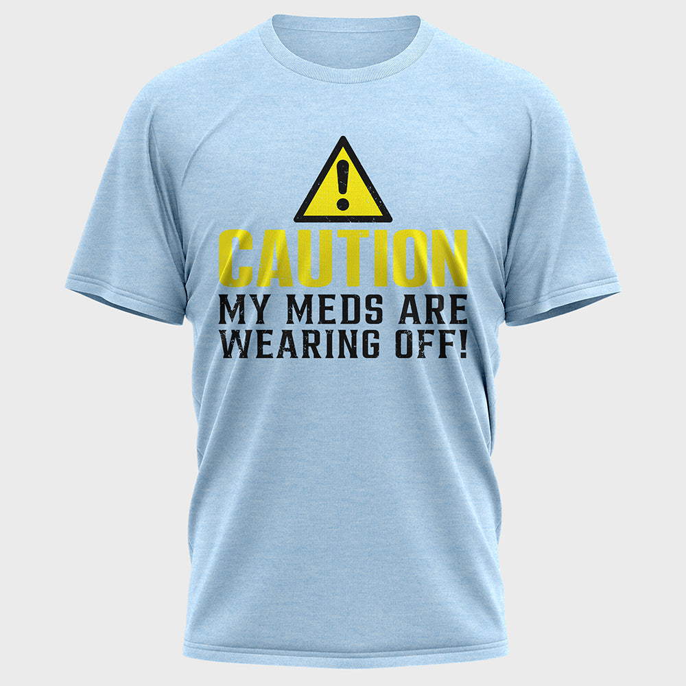 Caution My Meds are Wearing off Cotton Tee