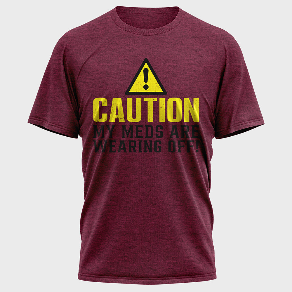 Caution My Meds are Wearing off Cotton Tee