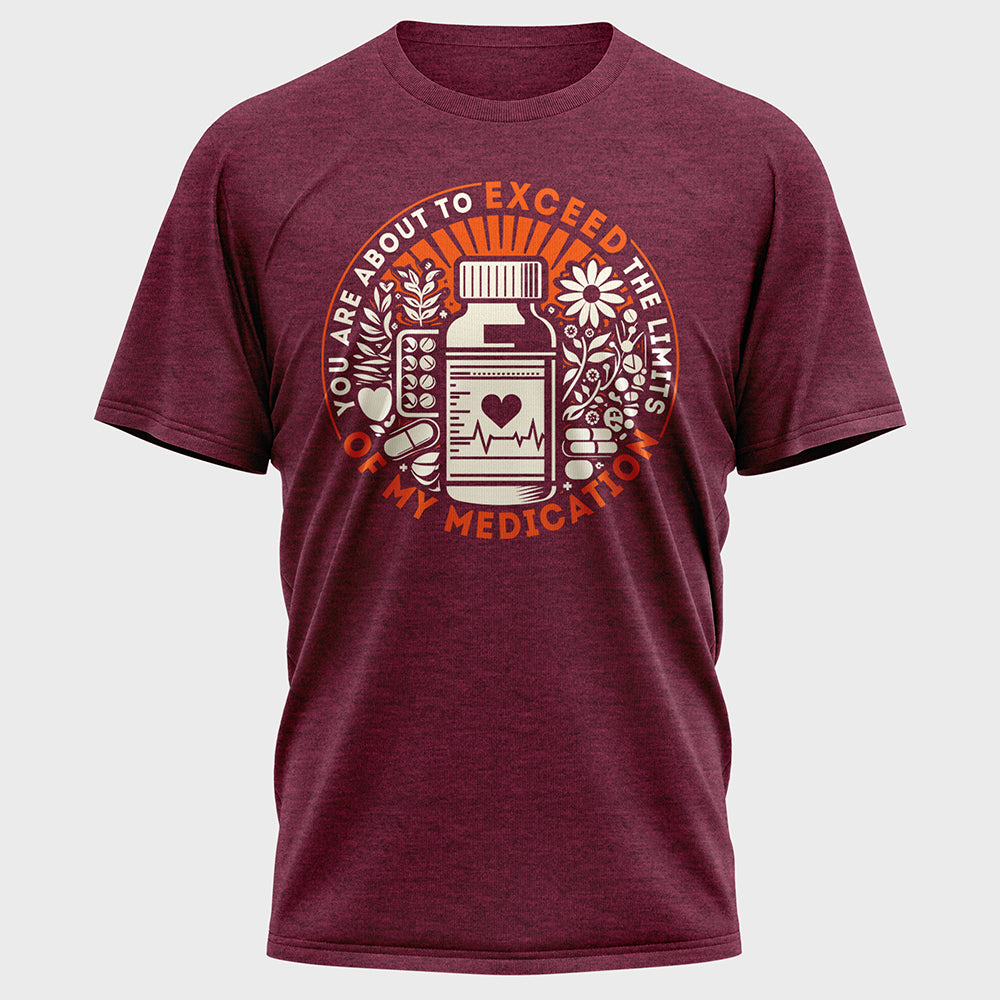 You are about to Exceed the Limits of my Medication Cotton Tee