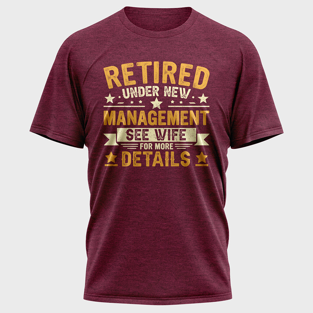 Retired Under New Management See Wife For More Details Cotton Tee