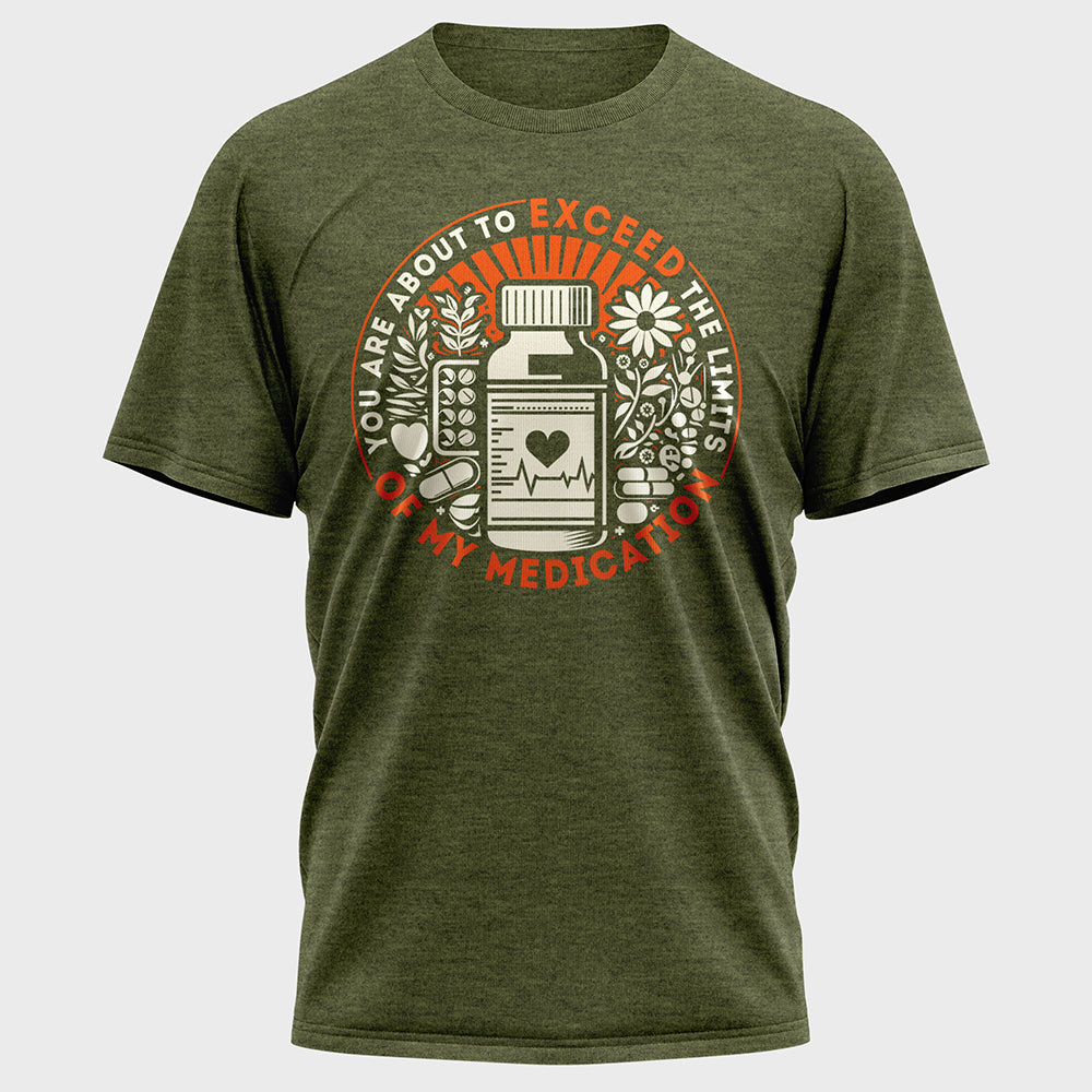 You are about to Exceed the Limits of my Medication Cotton Tee