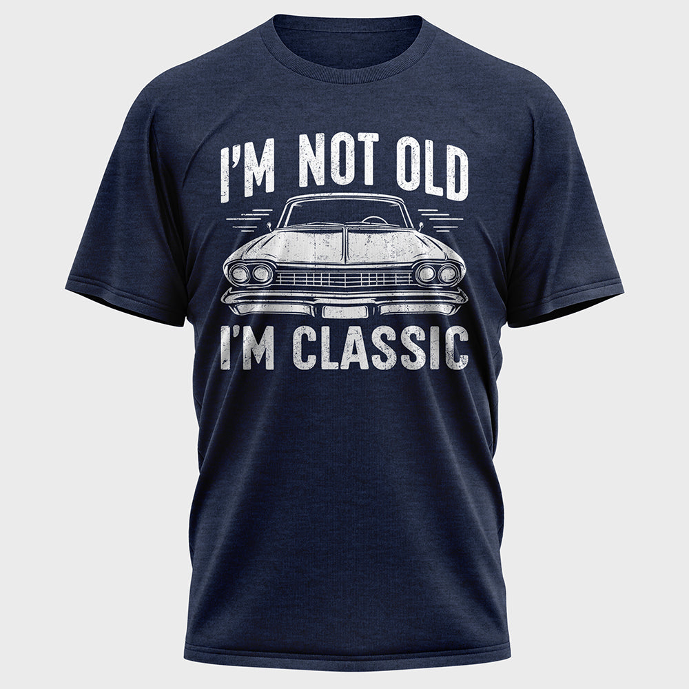 I'm Not Old I'm Classic Cotton Tee