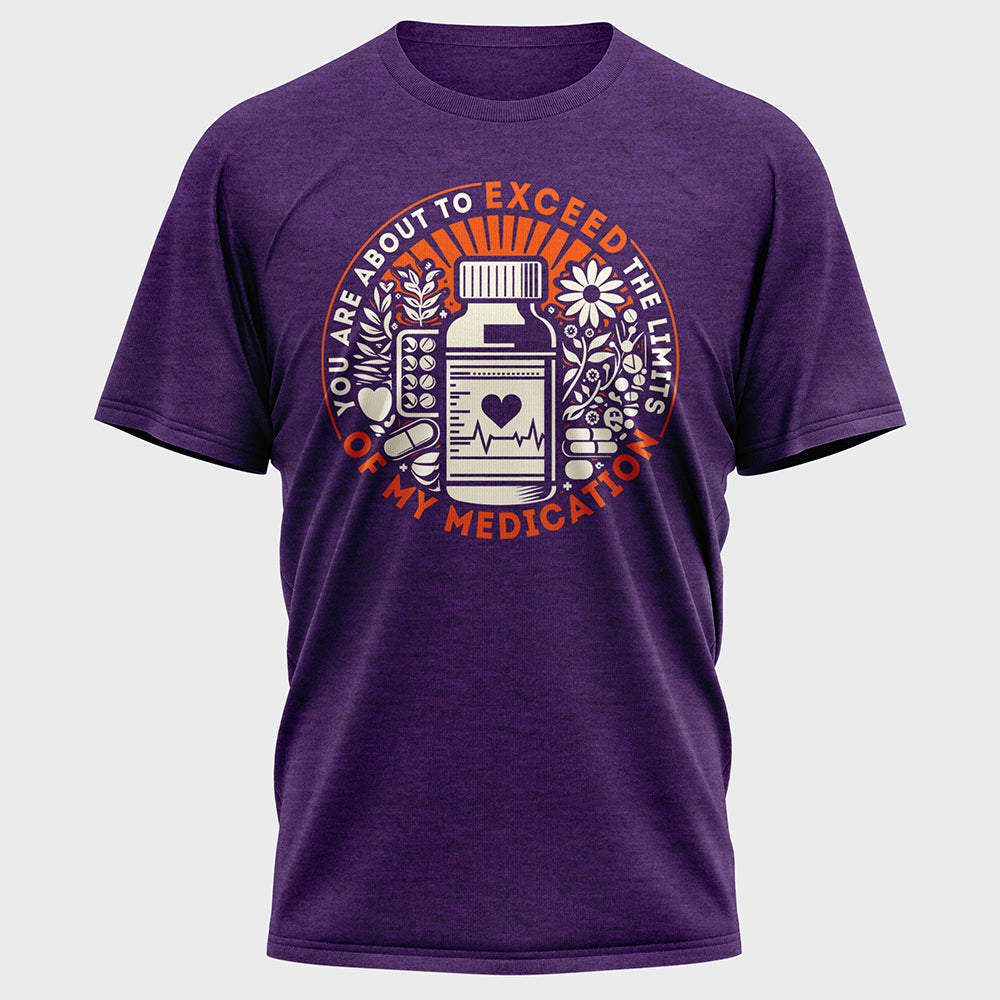 You are about to Exceed the Limits of my Medication Cotton Tee