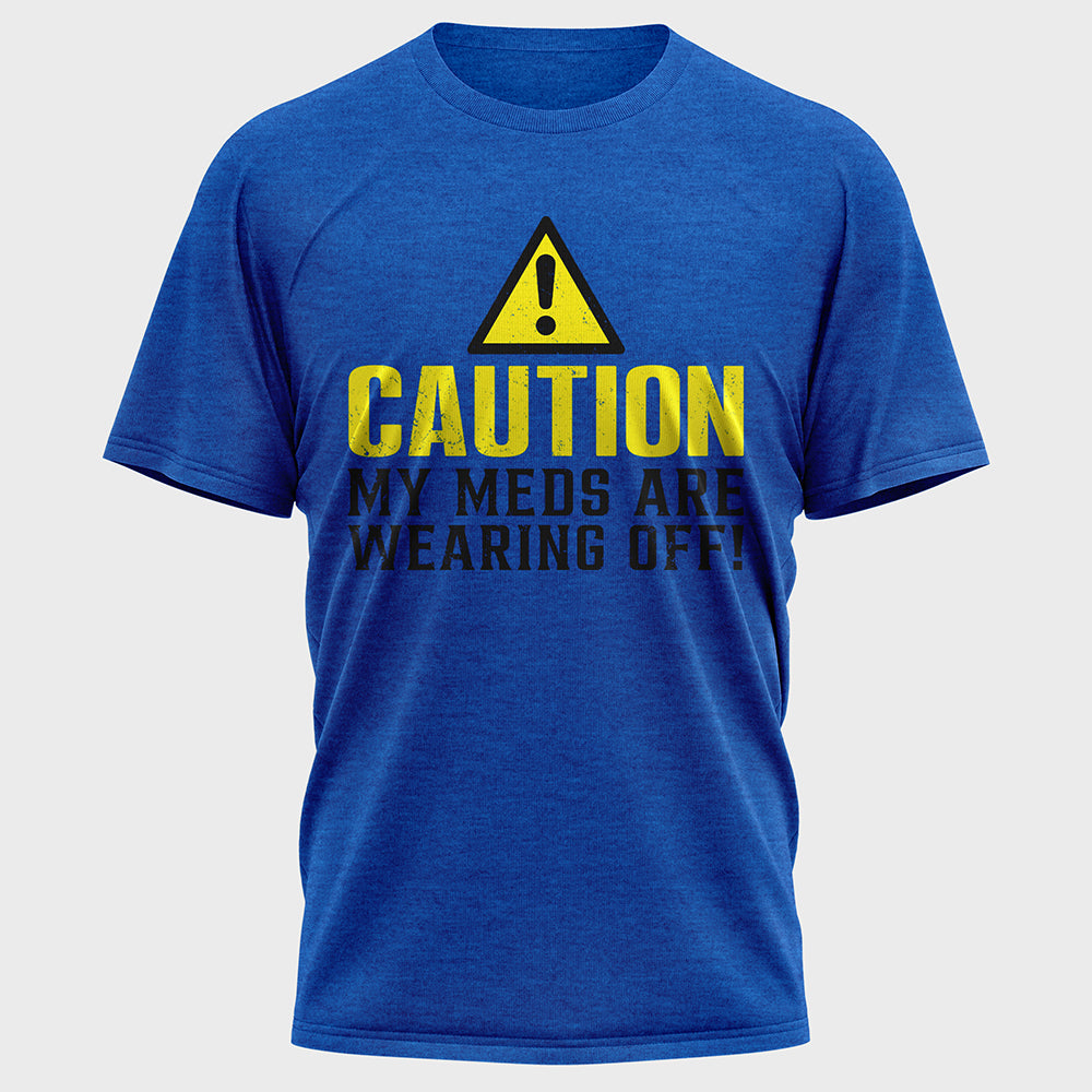 Caution My Meds are Wearing off Cotton Tee