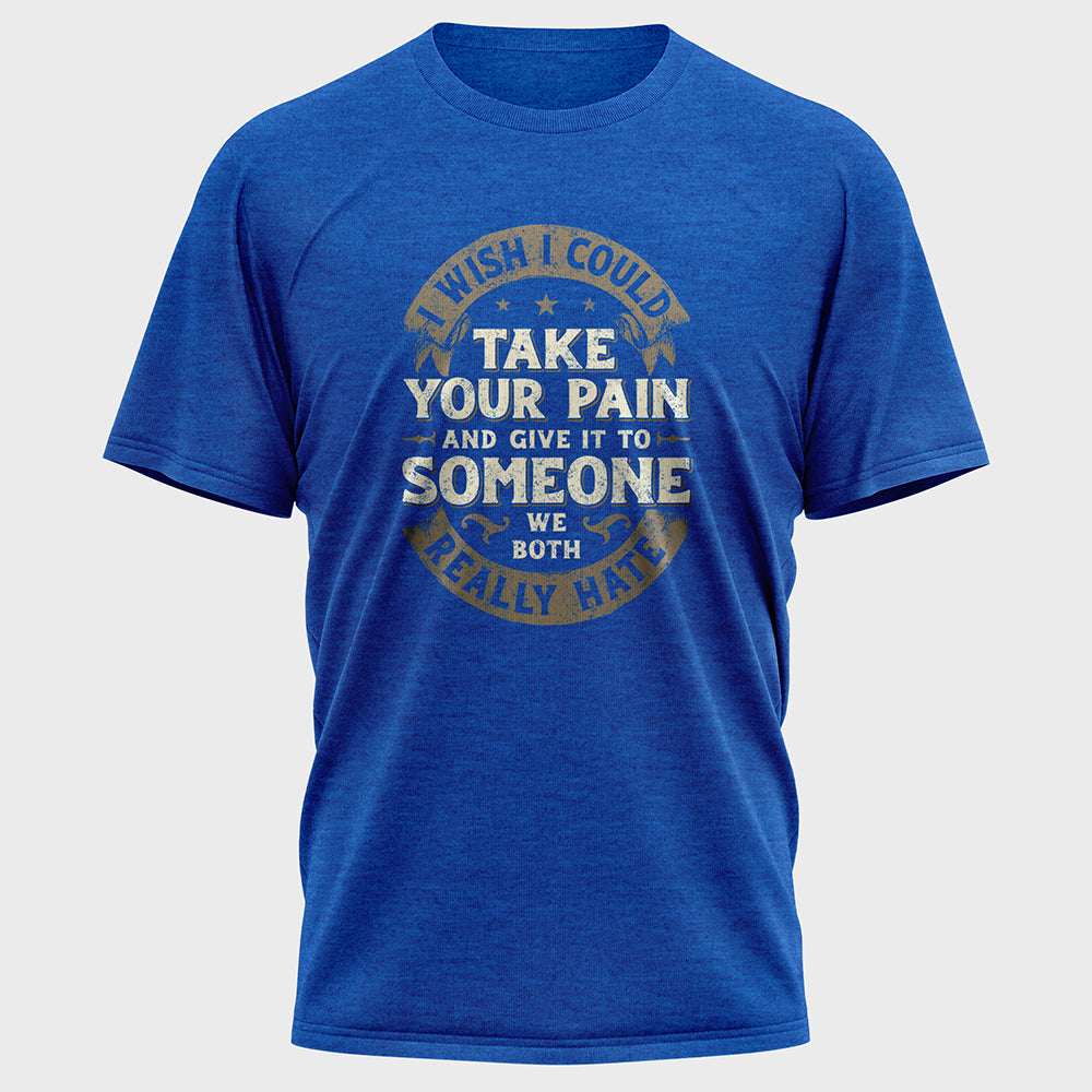 I Wish I Could Take Your Pain Cotton Tee