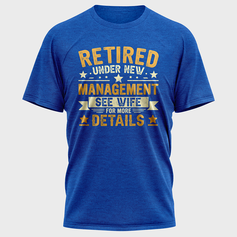 Retired Under New Management See Wife For More Details Cotton Tee