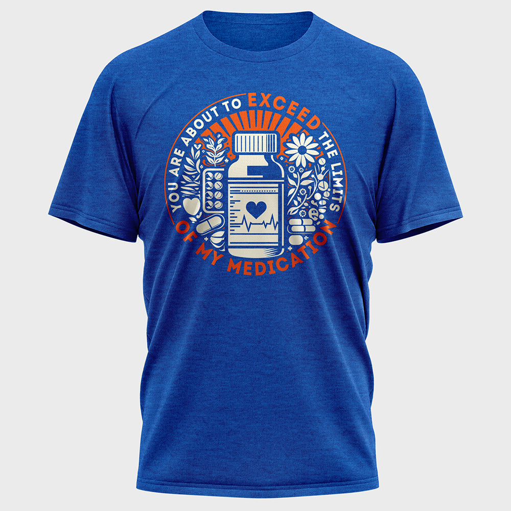 You are about to Exceed the Limits of my Medication Cotton Tee