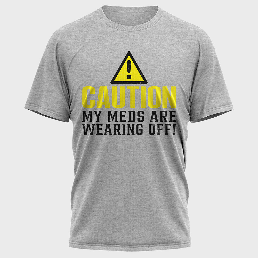 Caution My Meds are Wearing off Cotton Tee