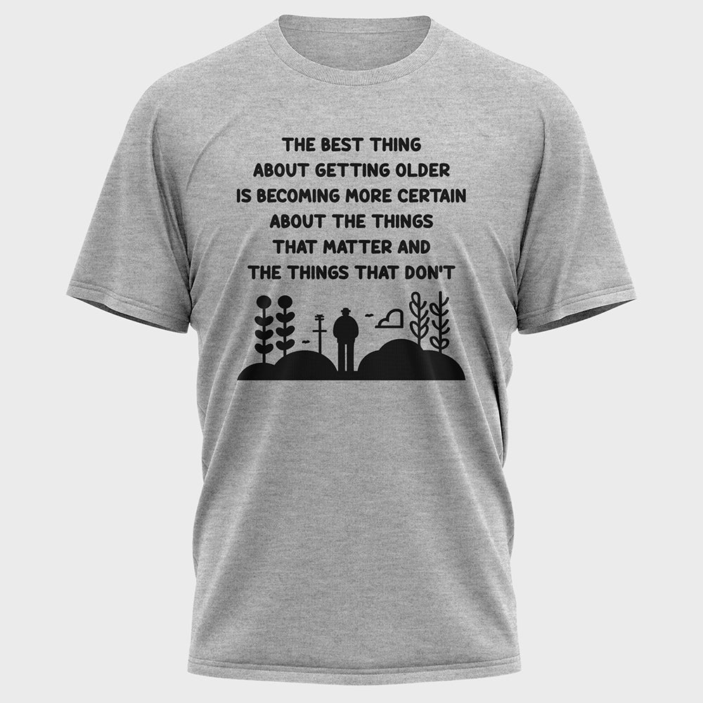 The Best Thing about Getting Older Cotton Tee