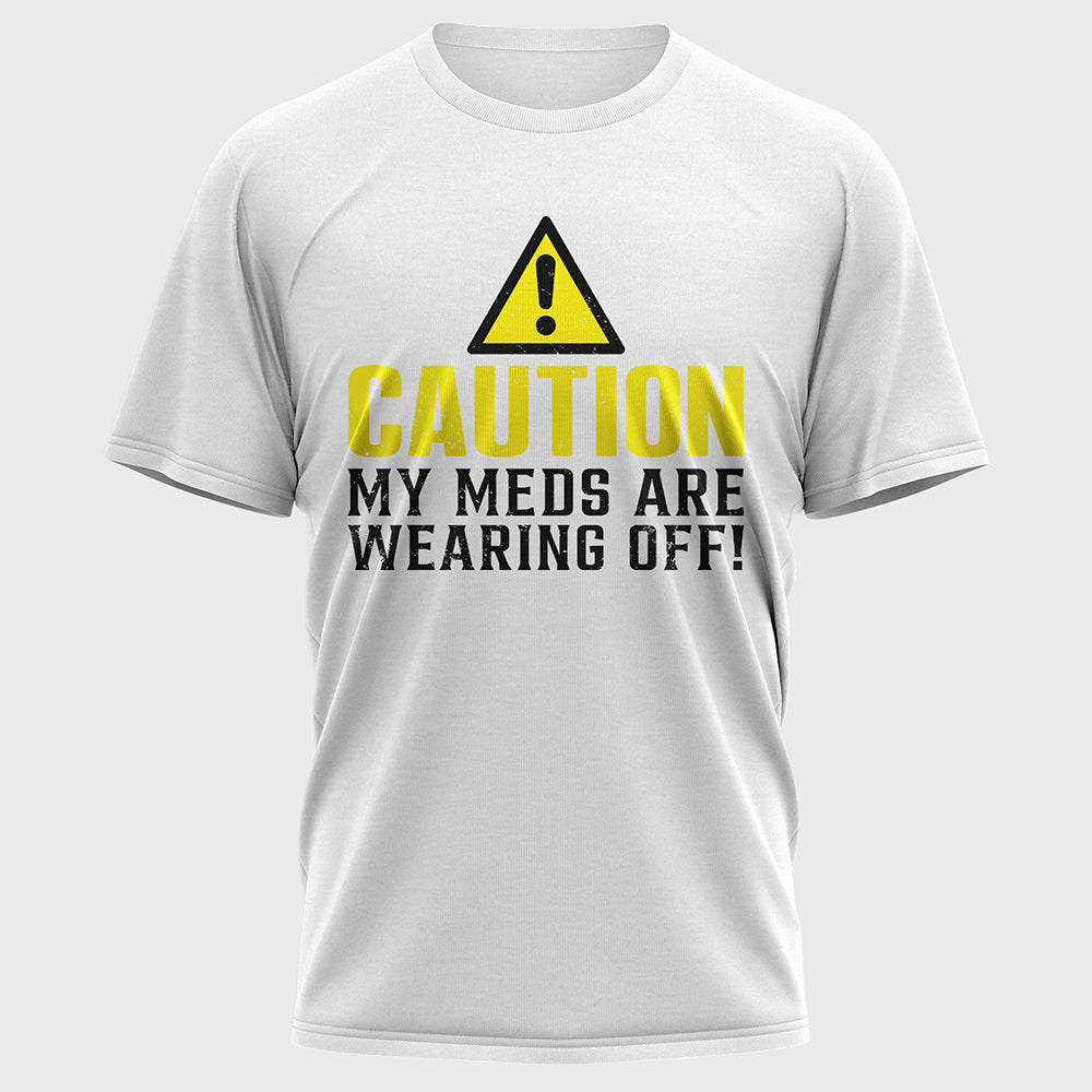 Caution My Meds are Wearing off Cotton Tee