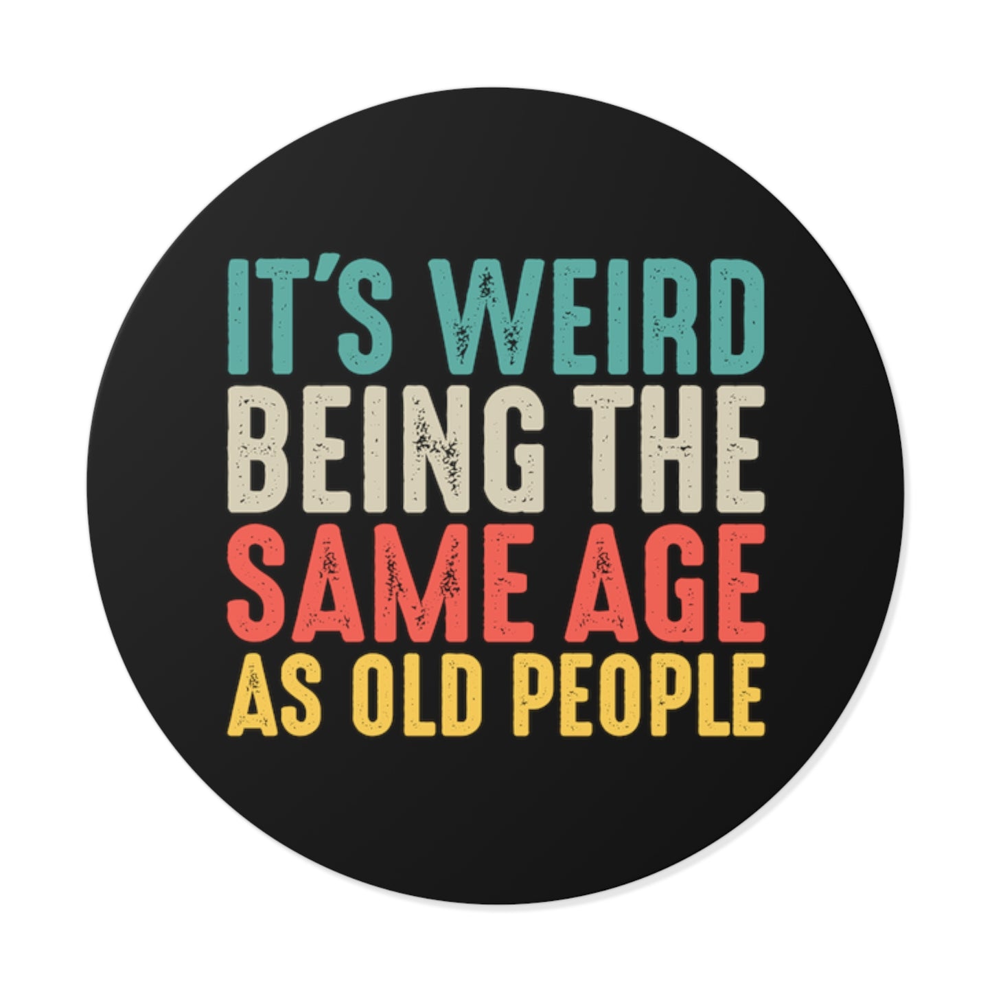 Its Weird Being The Same Age As Old People Sticker