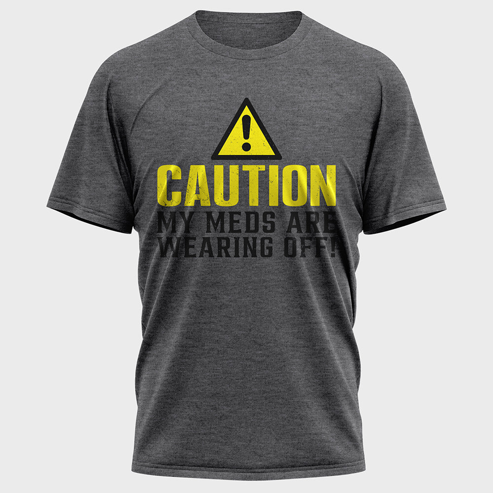 Caution My Meds are Wearing off Cotton Tee