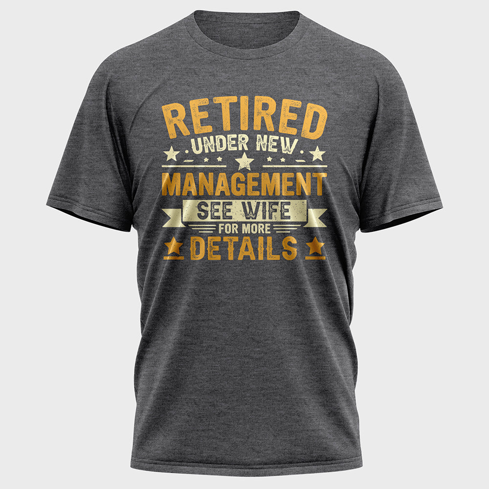 Retired Under New Management See Wife For More Details Cotton Tee