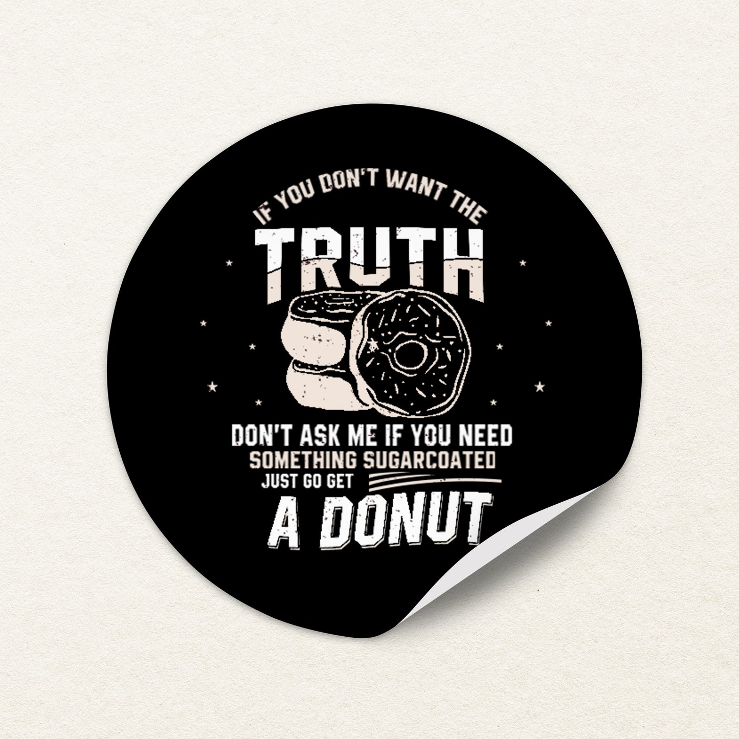 If You Don't Want the Truth 1 Sticker