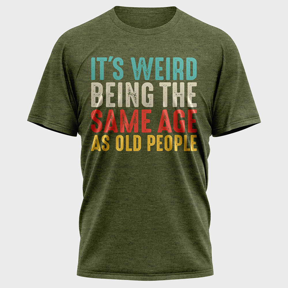 Its Weird Being The Same Age As Old People Cotton Tee