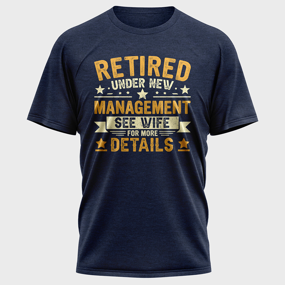 Retired Under New Management See Wife For More Details Cotton Tee