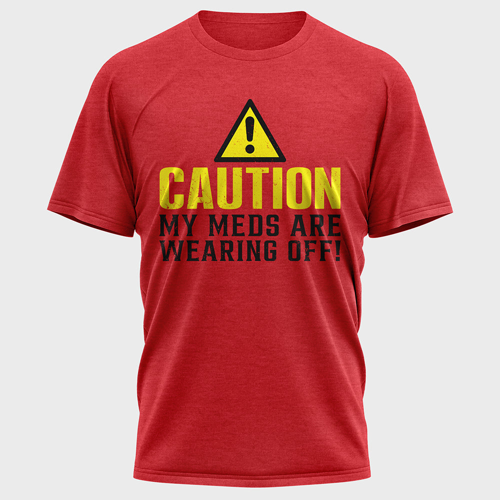 Caution My Meds are Wearing off Cotton Tee
